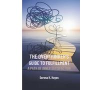 The Overthinker's Guide to Fulfillment: A Path of Inner Satisfaction