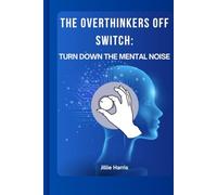 The Overthinkers Off Switch:: Turn Off the Mental Noise
