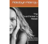 The Overthinker's Reset: 90-Day Guided Journal for Calming Anxiety, Breaking Overthinking Habits, and Finding Mental Clarity