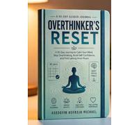 The Overthinker's Reset: 90-Day Guided Journal for Calming Anxiety, Breaking Overthinking Habits, and Finding Mental Clarity