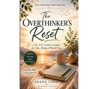 The Overthinker's Reset: A 90-Day Guided Journal for Calm, Clarity & Mental Peace