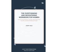 The Overthinking and Decentering Workbook for Women: 90 Days of Guided Thought Defusion, Rumination Relief, Mental Clarity Exercises, and Emotional ... Prompts to Quiet Anxiety and Stop Spiraling