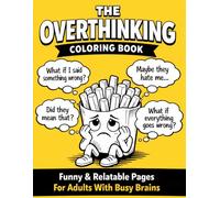 THE OVERTHINKING COLORING BOOK: Funny & Relatable Coloring Pages for Adults with Busy Brains, Anxiety Humor & Stress Relief