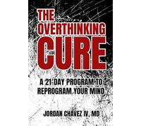 The Overthinking CURE: A 21-Day Program to Reprogram Your Mind