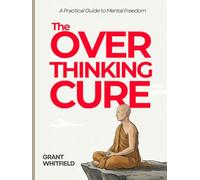 THE OVERTHINKING CURE: A Simple System to Calm Your Mind, Stop Mental Loops, and Take Action with Confidence