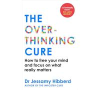 The Overthinking Cure: How to Free Your Mind and Focus on What Really Matters