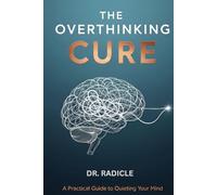 The Overthinking Cure: How to Silence the Noise in Your Head, Stop Worrying, and Start Living