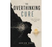The Overthinking Cure: How to silence your Anxious Mind
