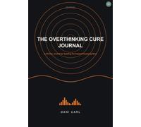 The Overthinking Cure Journal: 90 Days for Quieting the Second-Guessing Mind