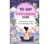 The Overthinking Guided Journal: A 90-Day Workbook to Reduce Stress & Clear your Mind: Daily Prompts to Stop Overanalyzing & Break Free from Anxiety