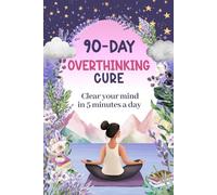 The Overthinking Guided Journal: A 90-Day Workbook to Reduce Stress & Clear your Mind: Daily Prompts to Stop Overanalyzing & Break Free from Anxiety