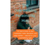 The Overthinking Personality Map: 30 micro-tools to end rumination, make decisions, and sleep better - tailored to your overthinking type
