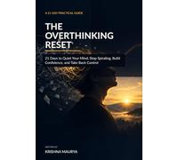The Overthinking Reset: 21 Days to Quiet Your Mind, Stop Spiraling, Build Confidence, and Take Back Control