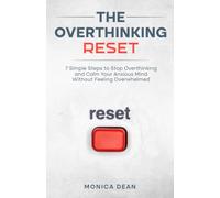 The Overthinking Reset: 7 Simple Steps to Stop Overthinking and Calm Your Anxious Mind Without Feeling Overwhelmed