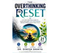 The Overthinking Reset: A 21-Day Practical Guide to Calm Your Mind, Stop Overthinking, Reduce Stress & Build Inner Peace