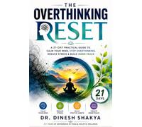 The Overthinking Reset: A 21-Day Practical Guide to Calm Your Mind, Stop Overthinking, Reduce Stress & Build Inner Peace