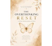 The Overthinking Reset: A 30-day Christian Journey for Women