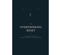 The Overthinking Reset: A Guided Journal for Racing Thoughts and Anxious Nights: Calming Prompts to Quiet Your Mind, Ease Anxiety, and Finally Sleep in Peace