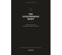 THE OVERTHINKING RESET: Break the Restless Mind Loop and Reclaim Mental Clarity with the 4N Reset