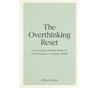 The Overthinking Reset: How to Stop Mental Noise & Find Clarity in a Chaotic World