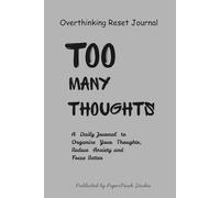 The Overthinking Reset Journal: TOO MANY THOUGHTS ? A Simple Daily Reset for - Anxiety, Stress & Too Many Thoughts | size - 6 x 9 (inches) | 120 pages |