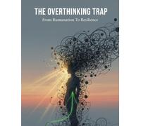 The Overthinking Trap: From Rumination To Resilience