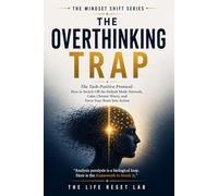 The Overthinking Trap: The Task-Positive Protocol: How to Switch Off the Default Mode Network, Calm Chronic Worry, and Force Your Brain Into Action
