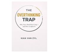 The Overthinking Trap: Why Your Mind Won’t Stop - and How to Quiet It