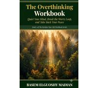 The Overthinking Workbook: Quiet Your Mind, Break the Worry Loop, and Take Back Your Peace