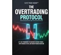 The Overtrading Protocol: A 14-Day Framework to Eliminate Revenge Trades, Stop Chasing Setups, and Regain Trading Discipline