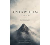 The Overwhelm Journal: Stay steady when the weight of life cannot be removed