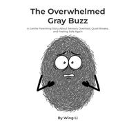 The Overwhelmed Gray Buzz: A Gentle Parenting Story About Sensory Overload, Quiet Breaks, and Feeling Safe Again