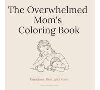 The Overwhelmed Mom's Coloring Book: Emotions, Rest, and Reset