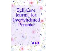 The Overwhelmed Parent's Companion: A Guided Journal for Self-Care, Stress Relief, and Mindfulness. Daily Prompts and Exercises to Find Peace in the Chaos of Parenthood.