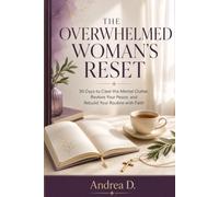 THE OVERWHELMED WOMAN'S RESET: 30 DAYS TO CLEAR THE MENTAL CLUTTER, RESTORE YOUR PEACE, AND REBUILD YOUR ROUTINE WITH FAITH