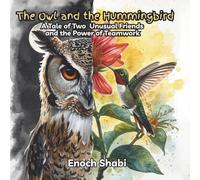 The Owl and the Hummingbird: A Tale of Two Unusual Friends and the Power of Teamwork
