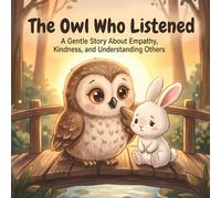 The Owl Who Listened: A Gentle Story About Empathy, Kindness, and Understanding Others