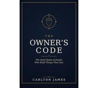 The Owner's Code: The Quiet Rules of People Who Build Things That Last