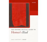 Jonathan L. Ready Oxford Critical Guide to Homer's Iliad (Tascabile)