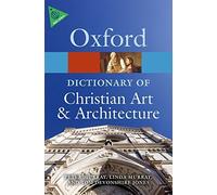 The Oxford Dictionary of Christian Art and Architecture (Oxford Paperback Reference) 2nd edition by Devonshire Jones, Tom, Murray, Linda, Murray, Peter (2014) Paperback