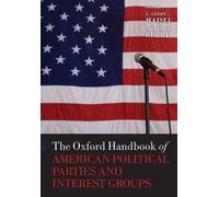 The Oxford Handbook of American Political Parties and Interest Group (Tascabile)
