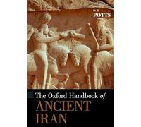 D. T. Potts The Oxford Handbook of Ancient Iran (Tascabile) Oxford Handbooks