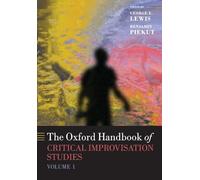 The Oxford Handbook of Critical Improvisation Studies, Volume 1