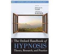 The Oxford Handbook of Hypnosis: Theory, Research, and Practice