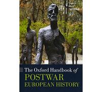 The Oxford Handbook of Postwar European History (Oxford Handbooks)