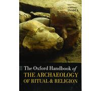 The Oxford Handbook Of The Archaeology Of Ritual And Religion - Timothy Insoll