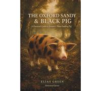 The Oxford Sandy & Black Pig: A Practical Guide to Britain's "Plum Pudding Pig"