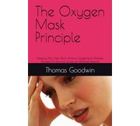The Oxygen Mask Principle: Keeping Your Kids Alive Without Forgetting to Breathe Yourself (A Survival Guide for Working Parents): 7
