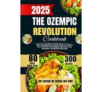 The Ozempic Revolution Cookbook 2025: 300+ Semaglutide-Friendly Meals to Support GLP-1 Success with Wegovy, Rybelsus, and Mounjaro-All Without Starving