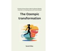 The Ozempic transformation: A Doctor's Proven Plan to Help You Reverse Obesity, Break the Yo-Yo Dieting Cycle, and Prevent Disease